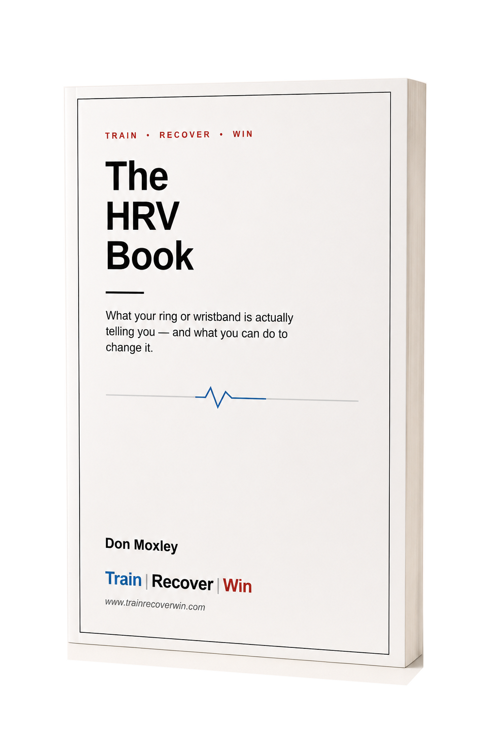 The front cover of “The HRV Book: What Your Wearable is Actually Telling You and What You Can Do About It!” by Don Moxley, published by Mode Method LLC, features a minimalist design with text and a small heartbeat line graphic, elegantly introducing the concept of heart rate variability as a crucial recovery signal.