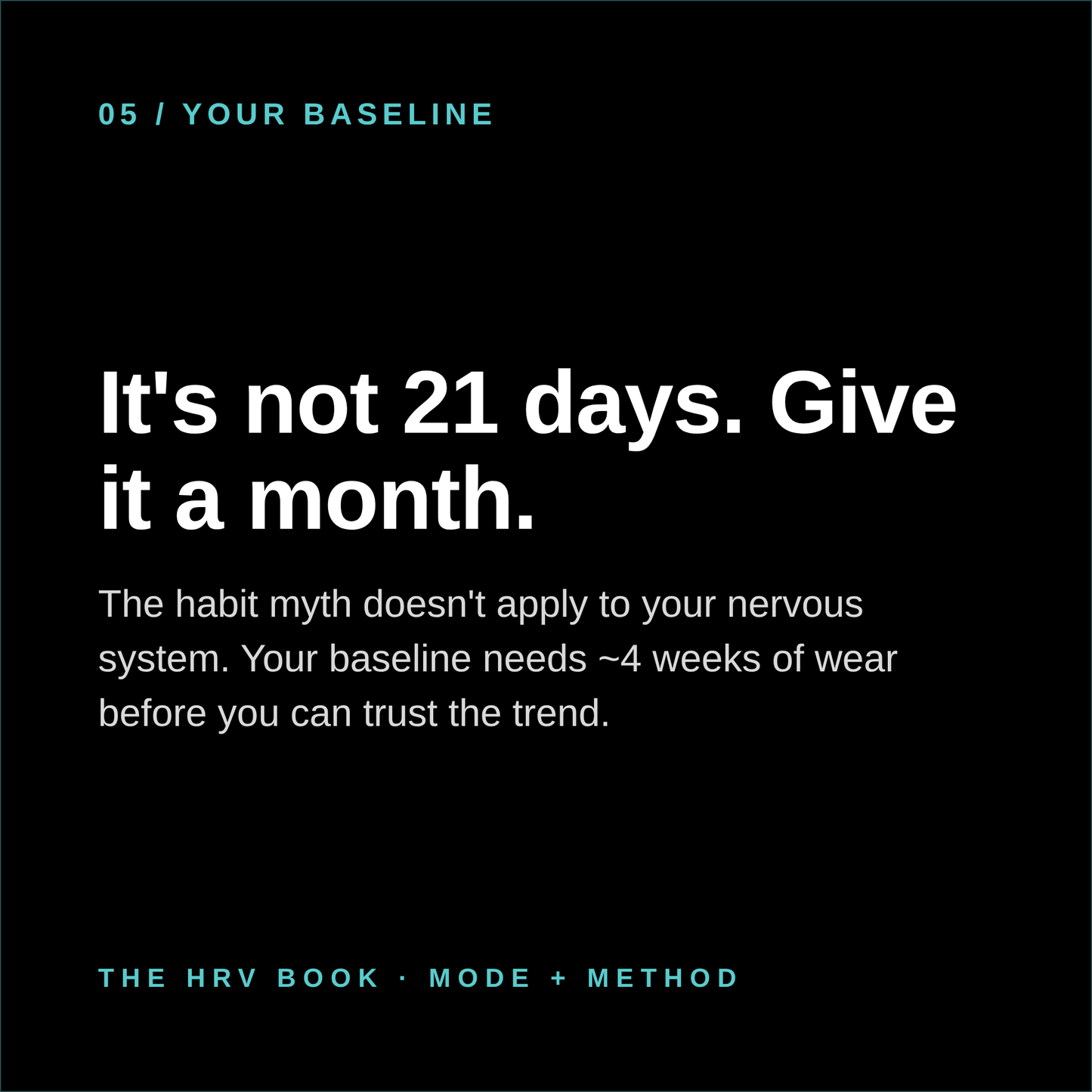 Black background with white and teal text explains that building a habit actually takes around a month—not just 21 days—because the nervous system needs four weeks to establish a reliable baseline, much like how The HRV Book: What Your Wearable is Actually Telling You and What You Can Do About It! by Mode Method LLC describes tracking recovery signals like heart rate variability.