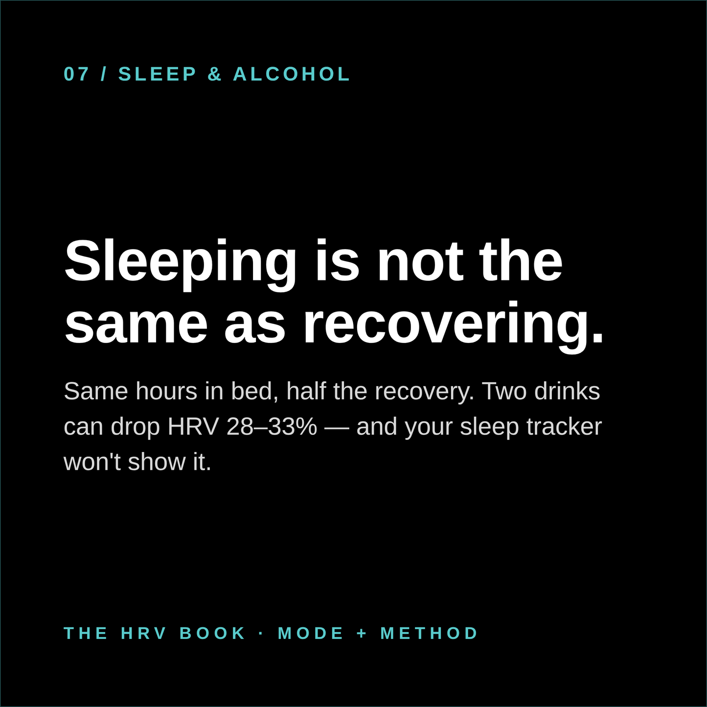 Text graphic stating: Sleeping is not the same as recovering. Alcohol can decrease heart rate variability (HRV) by 28–33%, and sleep trackers might not show this effect on your recovery. From The HRV Book: What Your Wearable is Actually Telling You and What You Can Do About It! by Mode Method LLC.